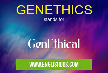 GENETHICS means GenEthical GENETHICS