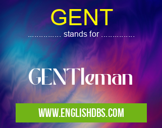 GENT means GENTleman GENT