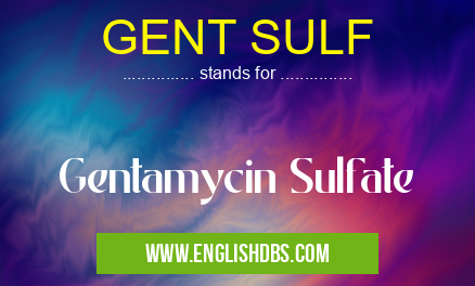 GENT SULF means Gentamycin Sulfate GENT SULF