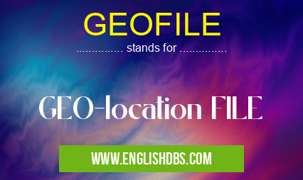 GEOFILE means GEO-location FILE GEOFILE