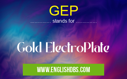 GEP means Gold ElectroPlate GEP