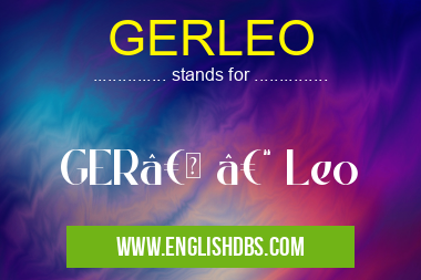 GERLEO means GER†– Leo GERLEO