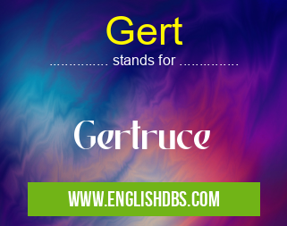 Gert means Gertruce Gert
