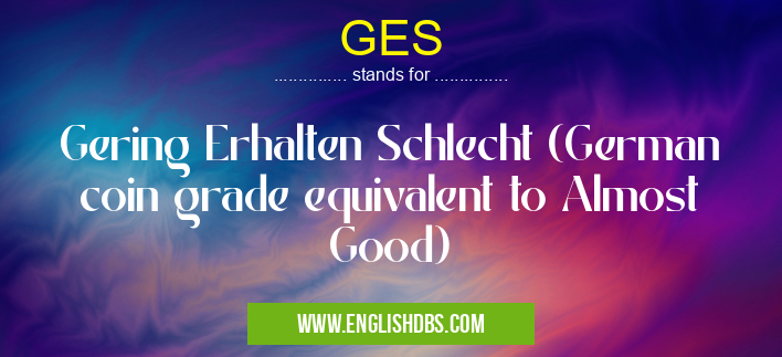 GES means Gering Erhalten Schlecht (German coin grade equivalent to Almost Good) GES