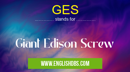 GES means Giant Edison Screw GES