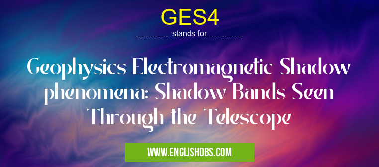 GES4 means Geophysics Electromagnetic Shadow phenomena: Shadow Bands Seen Through the Telescope GES4