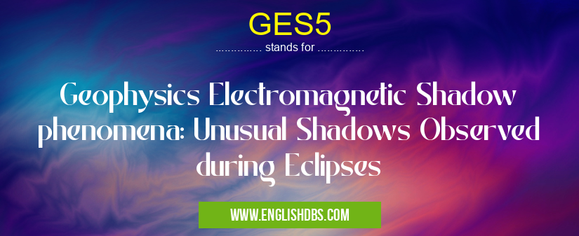 GES5 means Geophysics Electromagnetic Shadow phenomena: Unusual Shadows Observed during Eclipses GES5