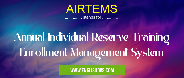 AIRTEMS means Annual Individual Reserve Training Enrollment Management System AIRTEMS