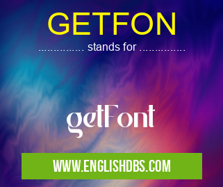 GETFON means getFont GETFON