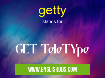 getty means GET TeleTYpe getty
