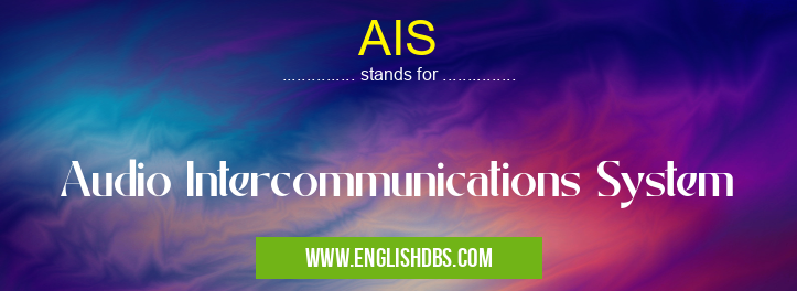 AIS means Audio Intercommunications System AIS