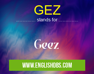GEZ means Geez GEZ
