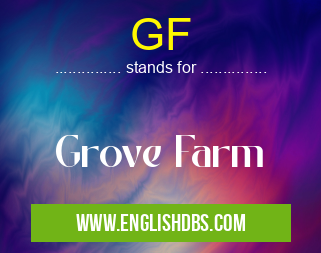 GF means Grove Farm GF