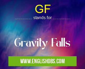 GF means Gravity Falls GF