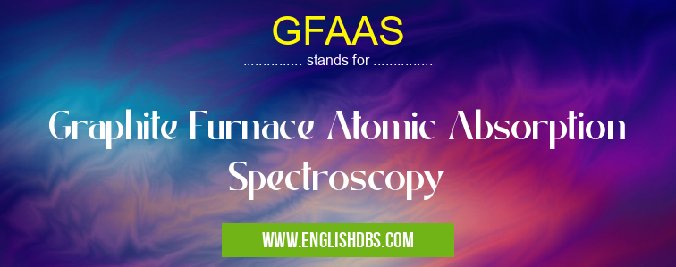 GFAAS means Graphite Furnace Atomic Absorption Spectroscopy GFAAS