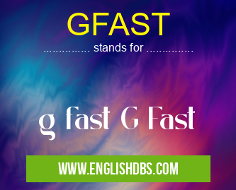 GFAST means g fast G Fast GFAST