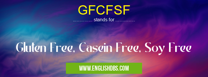 GFCFSF means Gluten Free, Casein Free, Soy Free GFCFSF