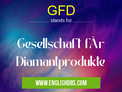 GFD means Gesellschaft für Diamantprodukte GFD