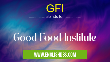 GFI means Good Food Institute GFI