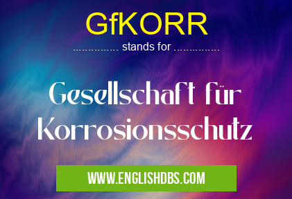 GfKORR means Gesellschaft für Korrosionsschutz GfKORR