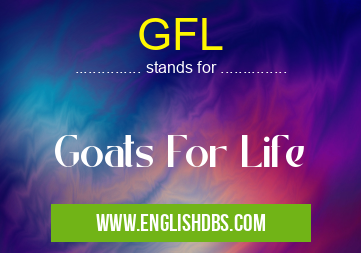 GFL means Goats For Life GFL