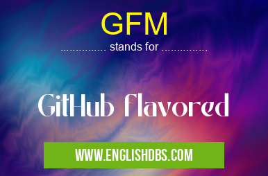GFM means GitHub flavored GFM