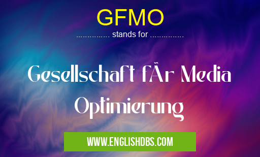GFMO means Gesellschaft für Media Optimierung GFMO