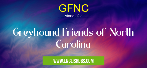 GFNC means Greyhound Friends of North Carolina GFNC