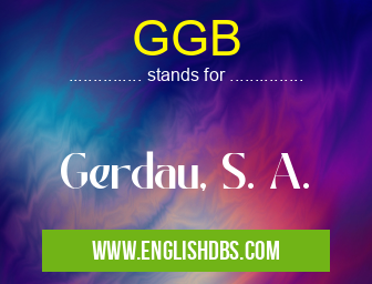 GGB means Gerdau, S. A. GGB