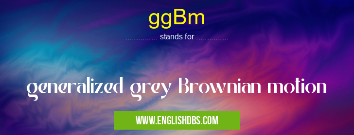 ggBm means generalized grey Brownian motion ggBm