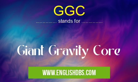 GGC means Giant Gravity Core GGC