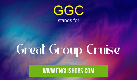 GGC means Great Group Cruise GGC