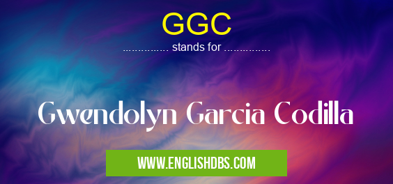 GGC means Gwendolyn Garcia Codilla GGC