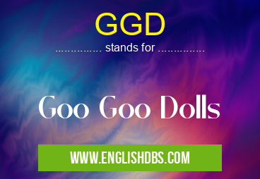 GGD means Goo Goo Dolls GGD