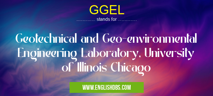 GGEL means Geotechnical and Geo-environmental Engineering Laboratory, University of Illinois Chicago GGEL