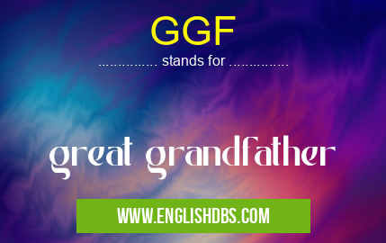 GGF means great grandfather GGF