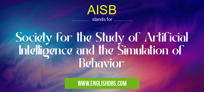 AISB means Society for the Study of Artificial Intelligence and the Simulation of Behavior AISB