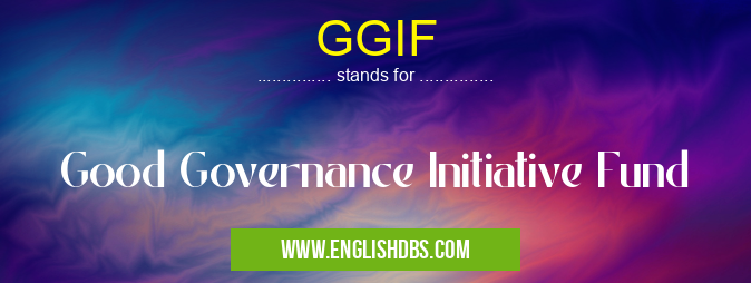 GGIF means Good Governance Initiative Fund GGIF