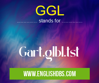 GGL means Gart.glbl.tst GGL