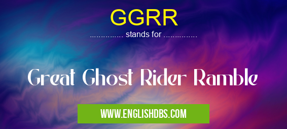 GGRR means Great Ghost Rider Ramble GGRR