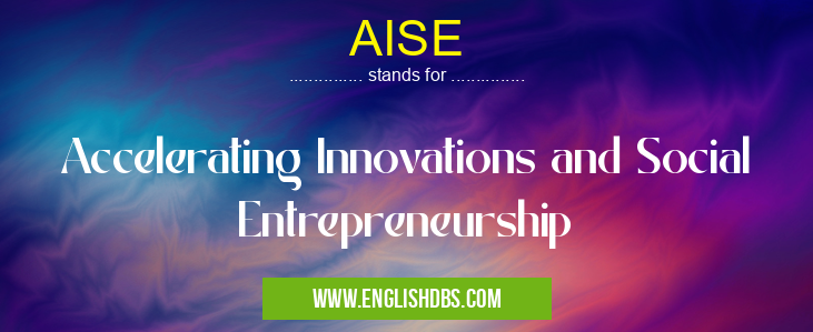AISE means Accelerating Innovations and Social Entrepreneurship AISE