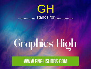 GH means Graphics High GH