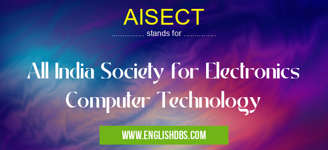 AISECT means All India Society for Electronics Computer Technology AISECT