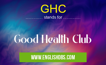 GHC means Good Health Club GHC