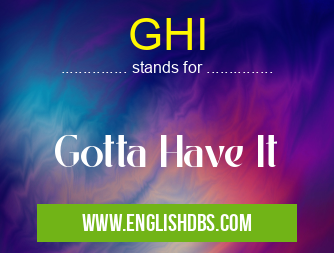 GHI means Gotta Have It GHI