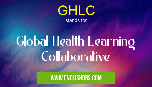 GHLC means Global Health Learning Collaborative GHLC