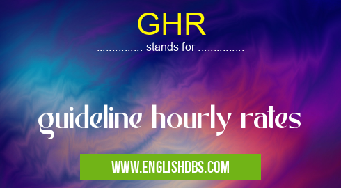 GHR means guideline hourly rates GHR