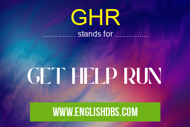 GHR means GET HELP RUN GHR