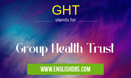 GHT means Group Health Trust GHT
