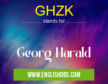 GHZK means Georg Harald GHZK
